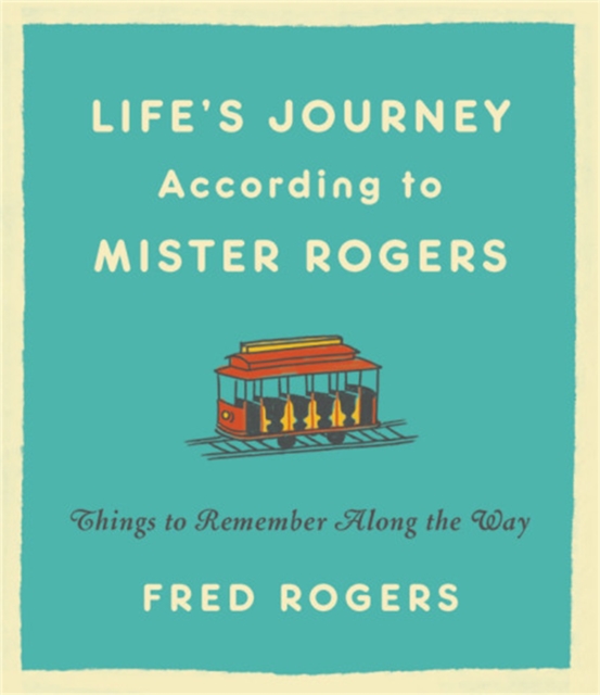 Life's Journeys According to Mister Rogers (Revised) : Things to Remember Along the Way, Hardback Book