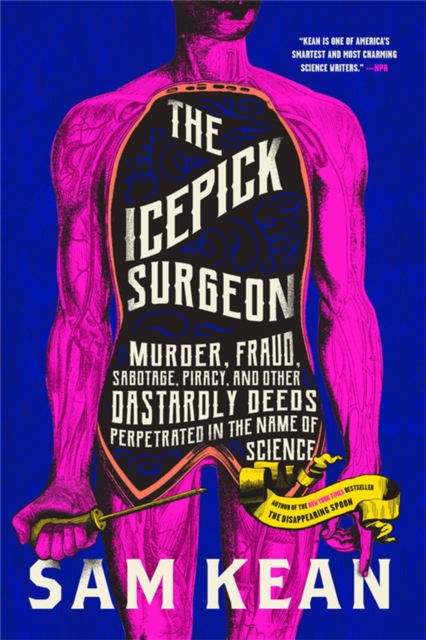 The Icepick Surgeon : Murder, Fraud, Sabotage, Piracy, and Other Dastardly Deeds Perpetrated in the Name of Science, Paperback / softback Book