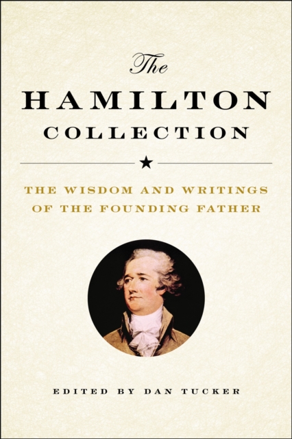 The Hamilton Collection : The Wisdom and Writings of the Founding Father, Hardback Book