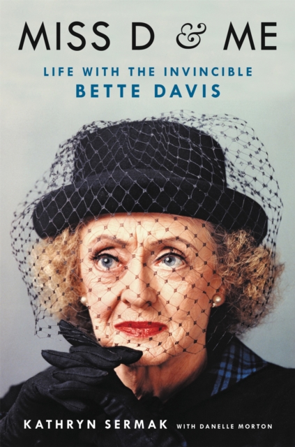 Miss D and Me : Life with the Invincible Bette Davis, Hardback Book