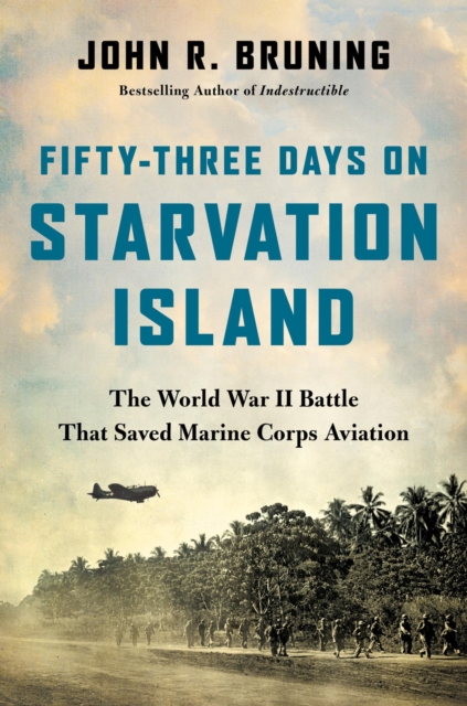 Fifty-Three Days on Starvation Island : The World War II Battle That Saved Marine Corps Aviation, Hardback Book