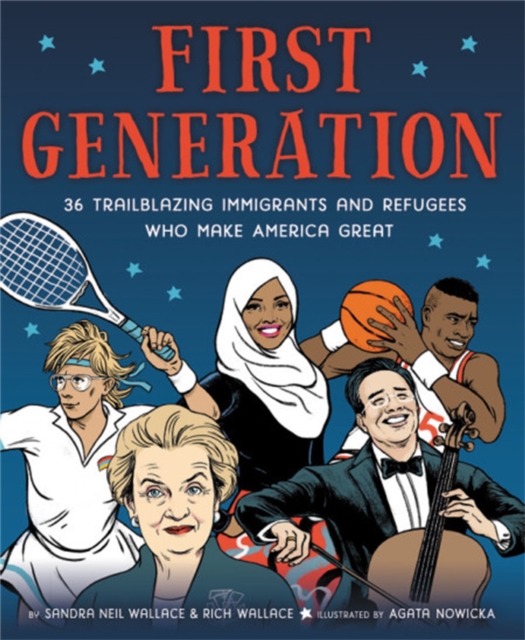 First Generation : 36 Trailblazing Immigrants and Refugees Who Make America Great, Hardback Book