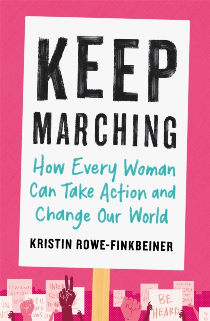 Keep Marching : How to Take Action and Change Our World-One Woman at a Time, Paperback / softback Book