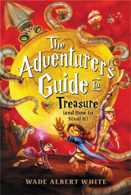 The Adventurer's Guide to Treasure (and How to Steal It), Hardback Book
