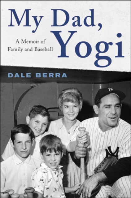 My Dad, Yogi : A Memoir of Family and Baseball, Hardback Book