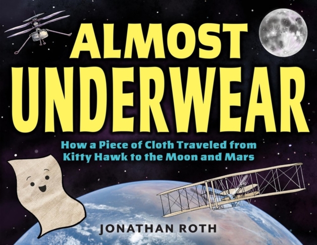 Almost Underwear : How a Piece of Cloth Traveled from Kitty Hawk to the Moon and Mars, Hardback Book