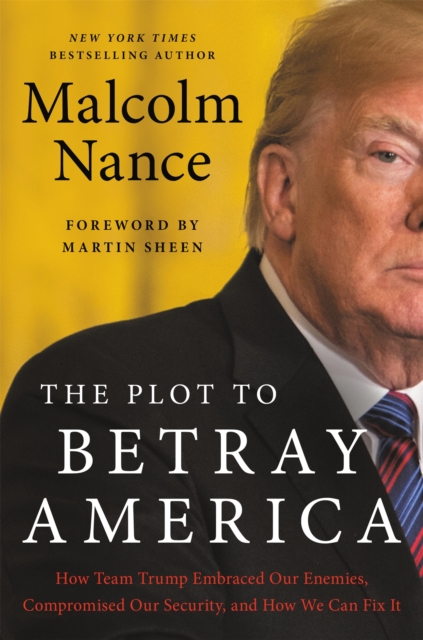 The Plot to Betray America : How Team Trump Embraced Our Enemies, Compromised Our Security and How We Can Fix It, Hardback Book