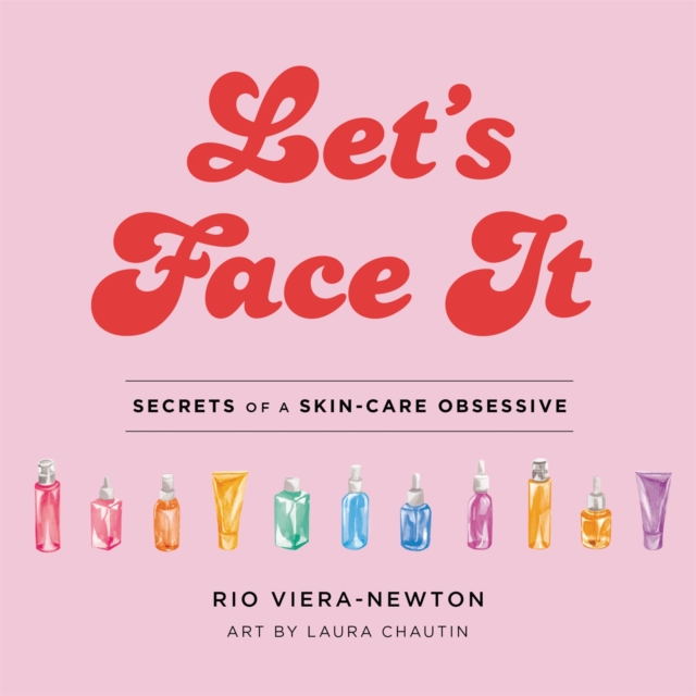 Let's Face It : Secrets of a Skincare Obsessive, Hardback Book