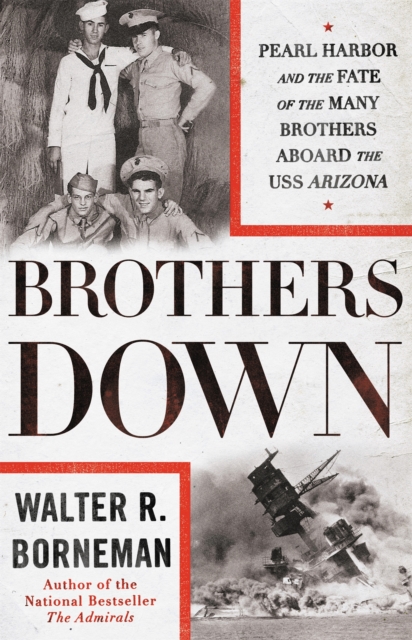 Brothers Down : Pearl Harbor and the Fate of the Many Brothers Aboard the USS Arizona, Paperback / softback Book