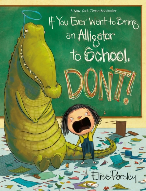 If You Ever Want to Bring an Alligator to School, Don't!, Paperback / softback Book