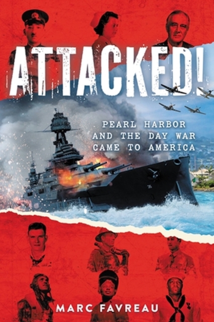 Attacked! : Pearl Harbor and the Day War Came to America, Hardback Book