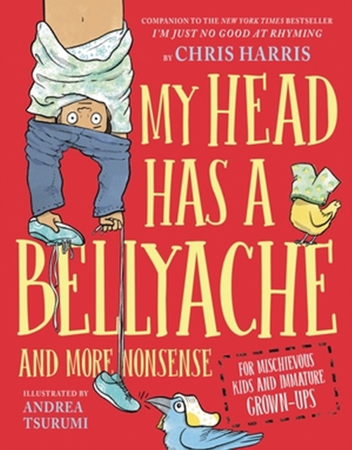 My Head Has a Bellyache : And More Nonsense for Mischievous Kids and Immature Grown-Ups, Hardback Book
