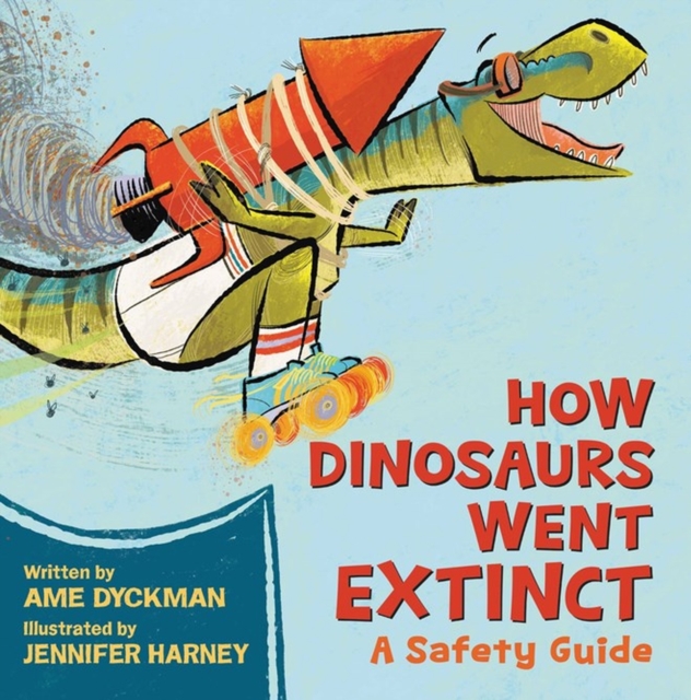 How Dinosaurs Went Extinct : A Safety Guide, Hardback Book
