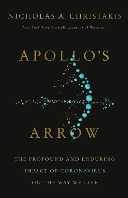 Apollo's Arrow : The Profound and Enduring Impact of Coronavirus on the Way We Live, Hardback Book