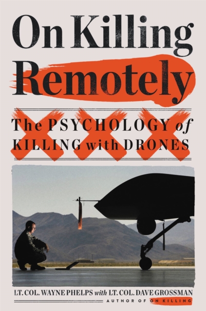 On Killing Remotely : The Psychology of Killing with Drones, Hardback Book