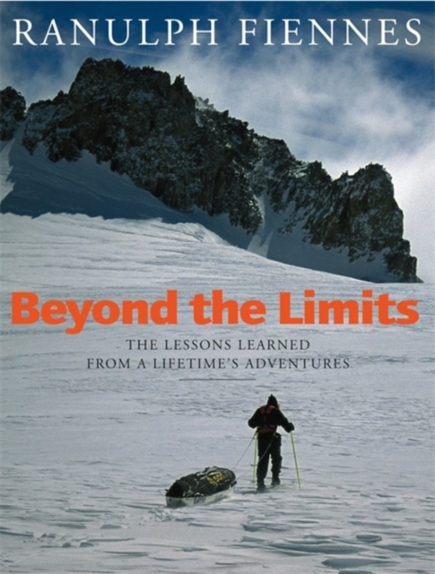 Beyond The Limits : The Lessons Learned from a Lifetime's Adventures, Paperback / softback Book