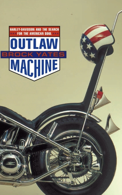 Outlaw Machine : Harley-Davidson & the Search for American Sout, Hardback Book