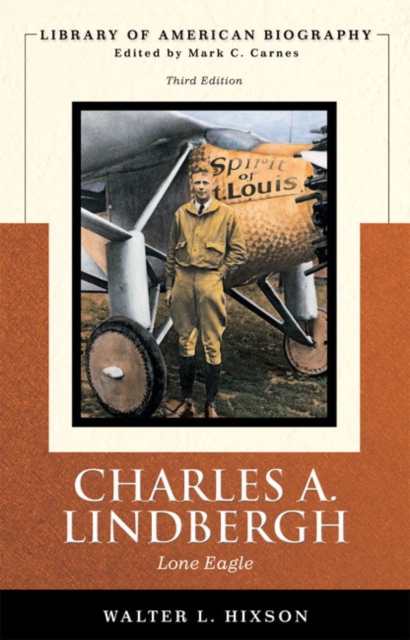 Charles A. Lindbergh : Lone Eagle (Library of American Biography Series), Paperback / softback Book