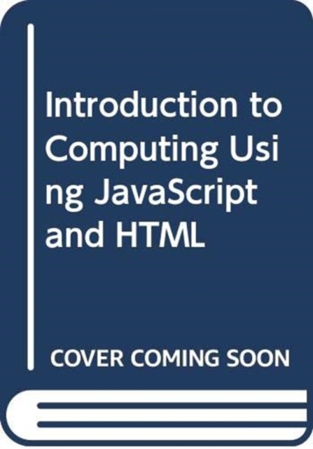 Introduction to Computing Using JavaScript and HTML, Paperback / softback Book