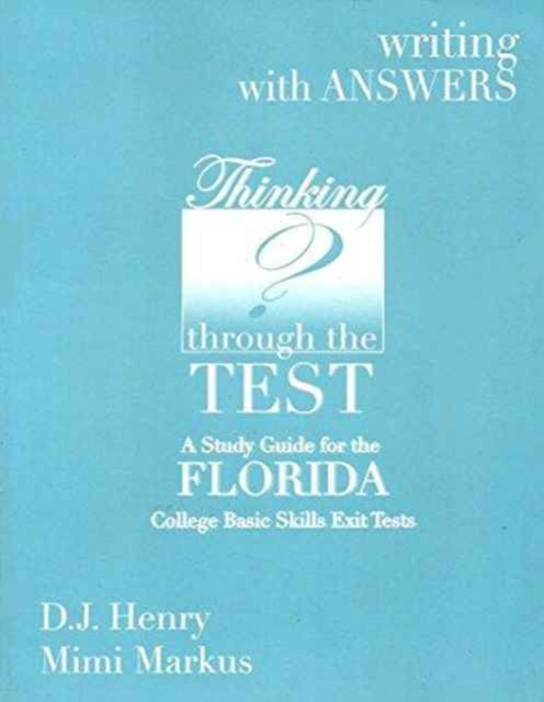 Thinking Through the Test : A Study Guide for the Florida College Basic Skills Exit Tests: Writing, with Answers, Paperback Book