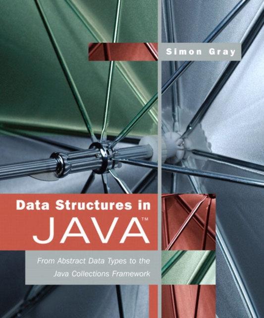 Data Structures in Java : From Abstract Data Types to the Java Collections Framework, Paperback / softback Book