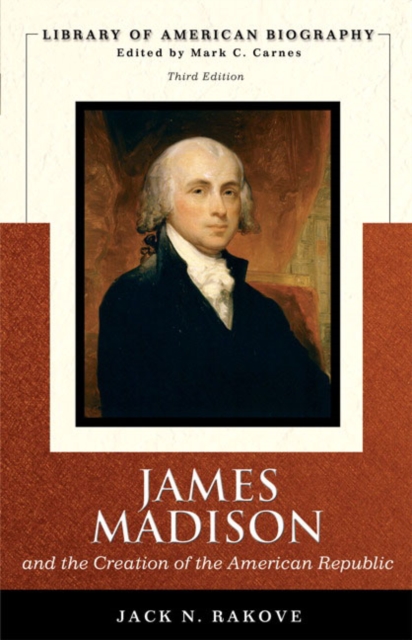 James Madison and the Creation of the American Republic (Library of American Biography Series), Paperback / softback Book