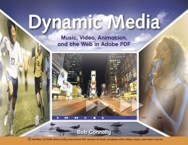 Dynamic Media : Music, Video, Animation, and the Web in Adobe PDF, Mixed media product Book