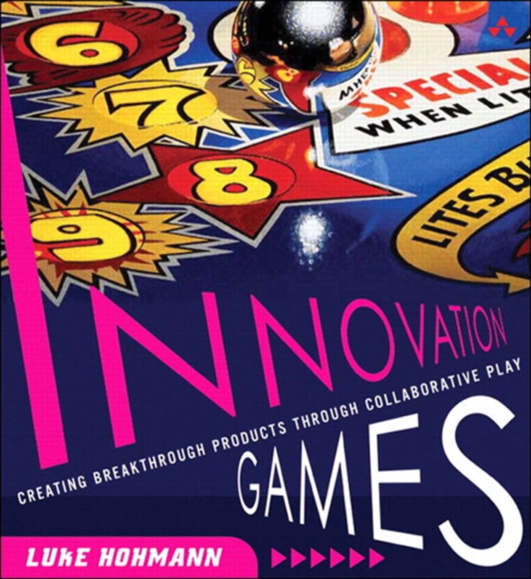 Innovation Games : Creating Breakthrough Products Through Collaborative Play, PDF eBook