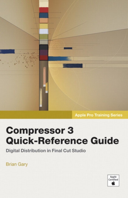 Apple Pro Training Series: Compressor 3 Quick-Reference Guide, Paperback Book