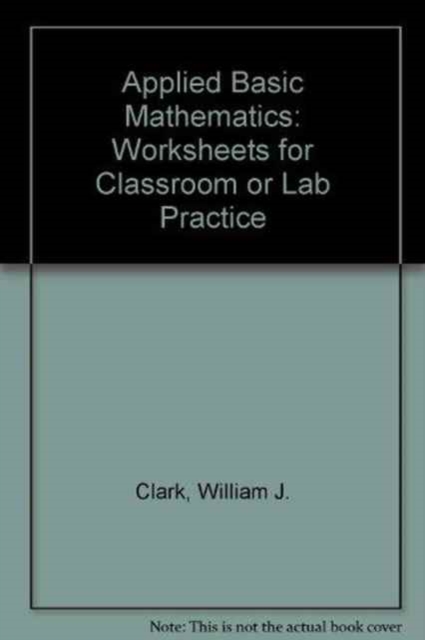Applied Basic Mathematics : Worksheets for Classroom or Lab Practice, Paperback Book