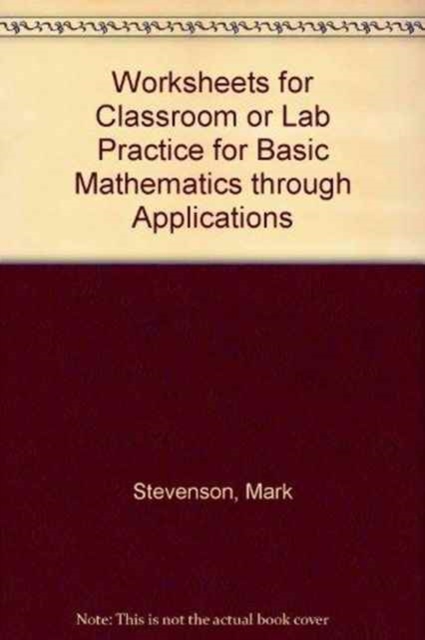 Worksheets for Classroom or Lab Practice for Basic Mathematics Through Applications, Paperback Book