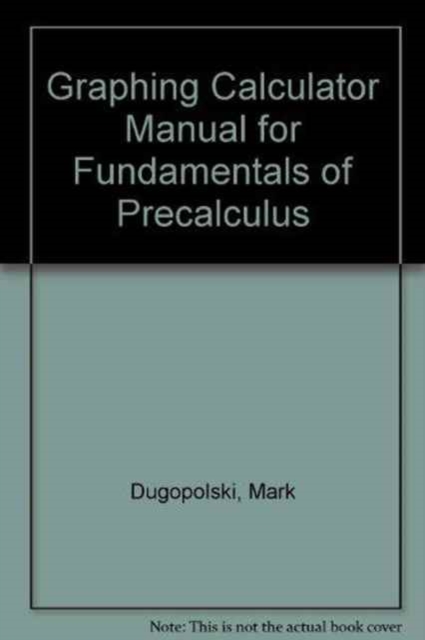Graphing Calculator Manual for Fundamentals of Precalculus, Paperback Book
