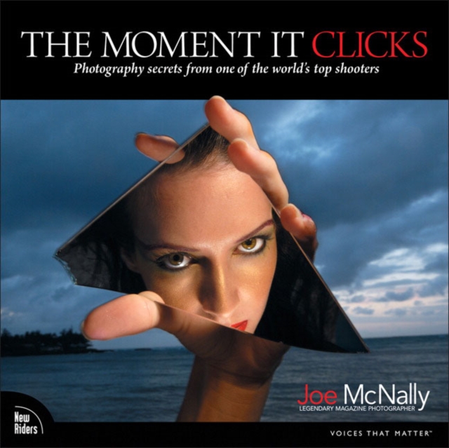 The Moment It Clicks : Photography secrets from one of the world's top shooters, Paperback / softback Book