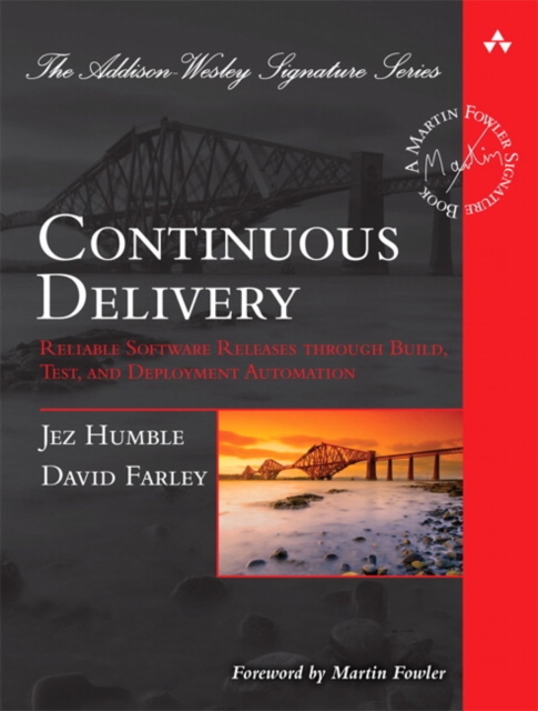Continuous Delivery : Reliable Software Releases through Build, Test, and Deployment Automation, Hardback Book