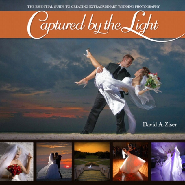 Captured by the Light : The Essential Guide to Creating Extraordinary Wedding Photography, Paperback / softback Book