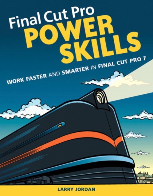 Final Cut Pro Power Skills : Work Faster and Smarter in Final Cut Pro 7, Paperback Book