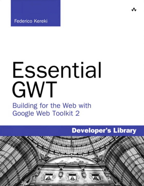 Essential GWT : Building for the Web with Google Web Toolkit 2 ...