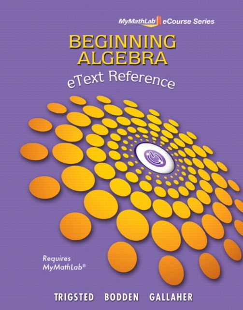 eText Reference for Trigsted/Bodden/Gallaher Beginning Algebra MyLab Math, Spiral bound Book