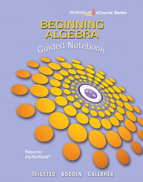 Guided Notebook for Trigsted/Bodden/Gallaher Beginning Algebra MyLab Math, Paperback / softback Book