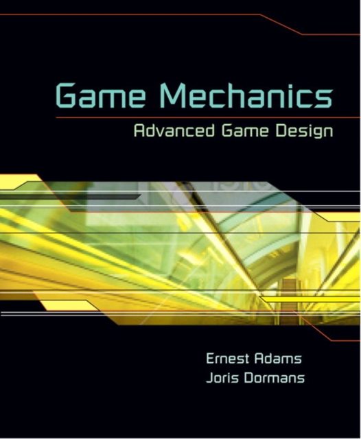 Game Mechanics : Advanced Game Design, Paperback / softback Book