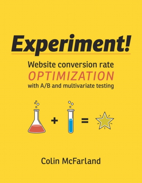 Experiment! : Website Conversion Rate Optimization with A/B and Multivariate Testing, Paperback Book