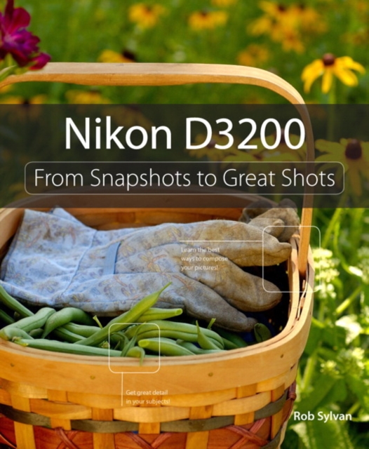 Nikon D3200 : From Snapshots to Great Shots, Paperback / softback Book