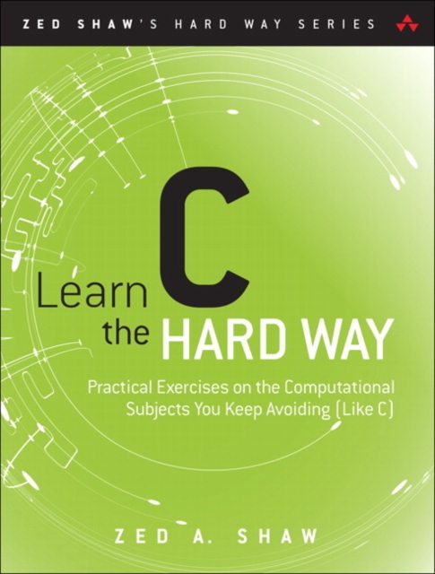 Learn C the Hard Way : Practical Exercises on the Computational Subjects You Keep Avoiding (Like C), Multiple-component retail product, part(s) enclose Book