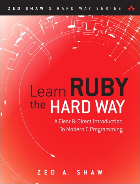 Learn Ruby the Hard Way : A Simple and Idiomatic Introduction to the Imaginative World Of Computational Thinking with Code, Multiple-component retail product, part(s) enclose Book
