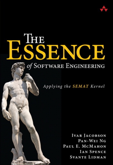 The Essence of Software Engineering : Applying the SEMAT Kernel, Paperback / softback Book