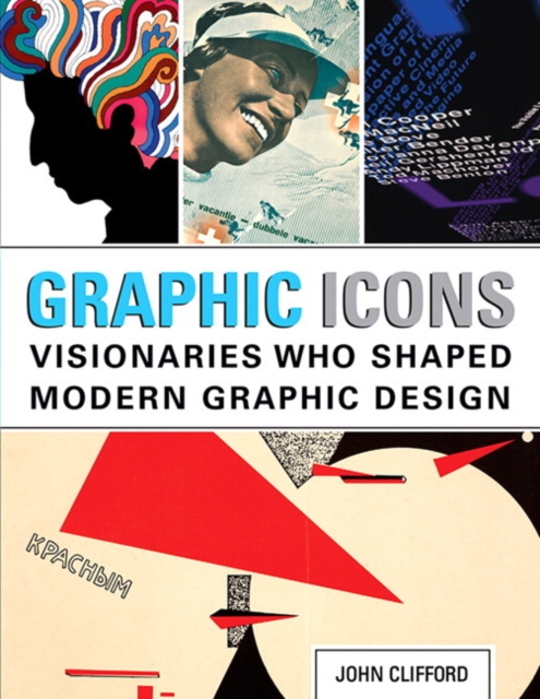 Graphic Icons : Visionaries Who Shaped Modern Graphic Design, Paperback / softback Book