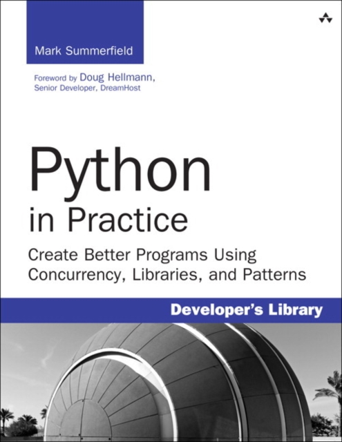 Python in Practice : Create Better Programs Using Concurrency, Libraries, and Patterns, Paperback / softback Book