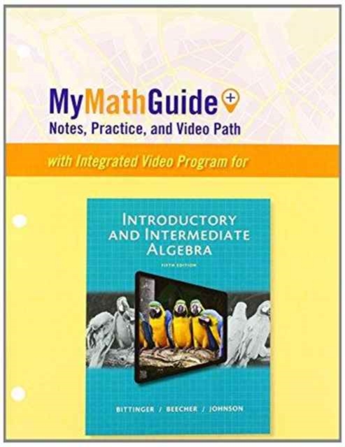 MyMathGuide : Notes, Practice, and Video Path for Introductory and Intermediate Algebra, Loose-leaf Book