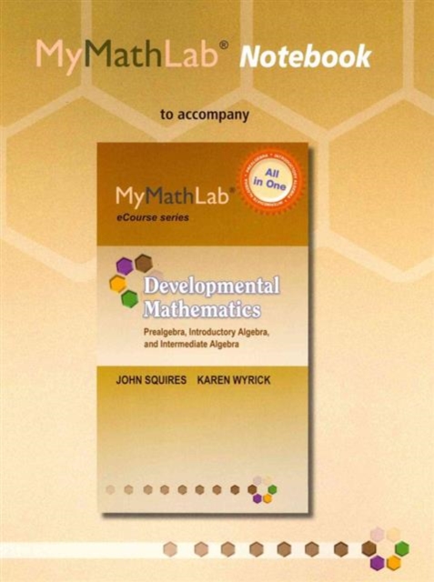 MyLab Math Notebook (looseleaf) for Squires/Wyrick Developmental Math : Prealgebra, Introductory & Intermediate Algebra, Loose-leaf Book