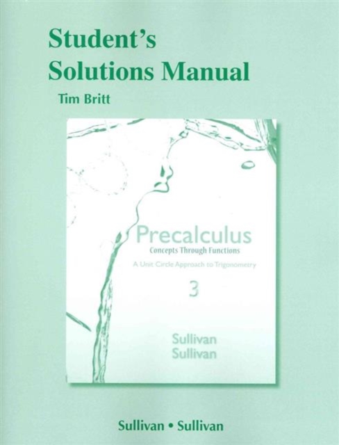 Student's Solutions Manual for Precalculus Concepts Through Functions : A Unit Circle Approach, Paperback / softback Book